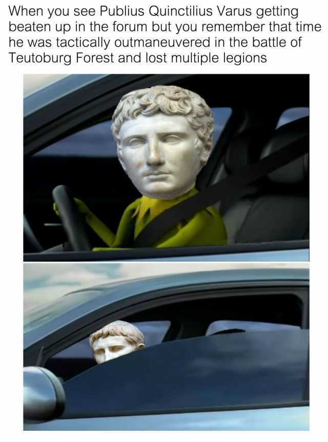 when-you-see-publius-quinctilius-varus-getting-beaten-up-in-the-forum-but-you-remember-that-time-he-was-tactically-outmaneuvered-in-the-battle-of-teutoburg-forest-and-lost-multiple-legions-n3JNB.jpg